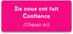Ils nous ont fait Confiance
(Cliquez ici)